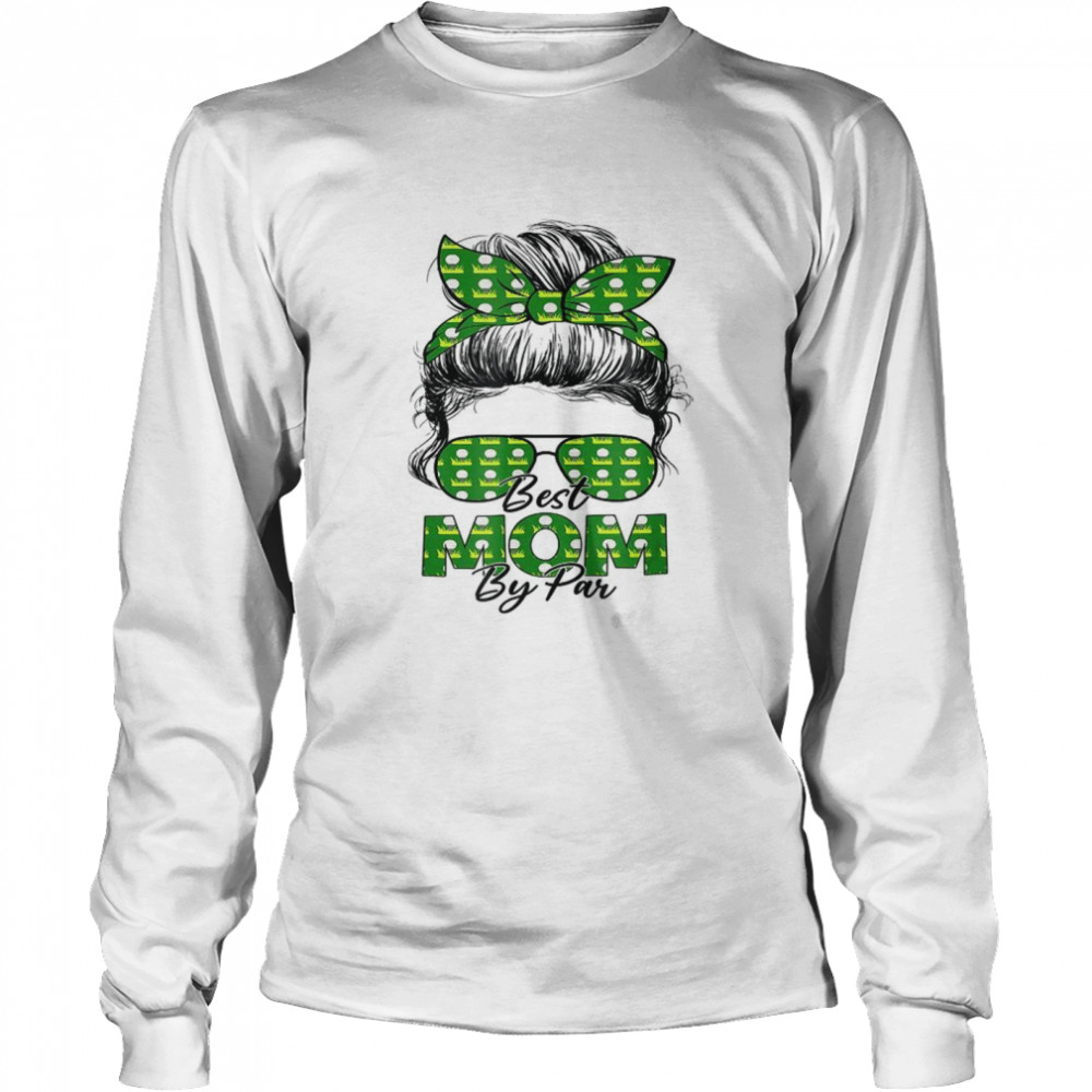 Messy Bun Best Mom By Par Golf Sport Happy Mothers Day Long Sleeved T-shirt