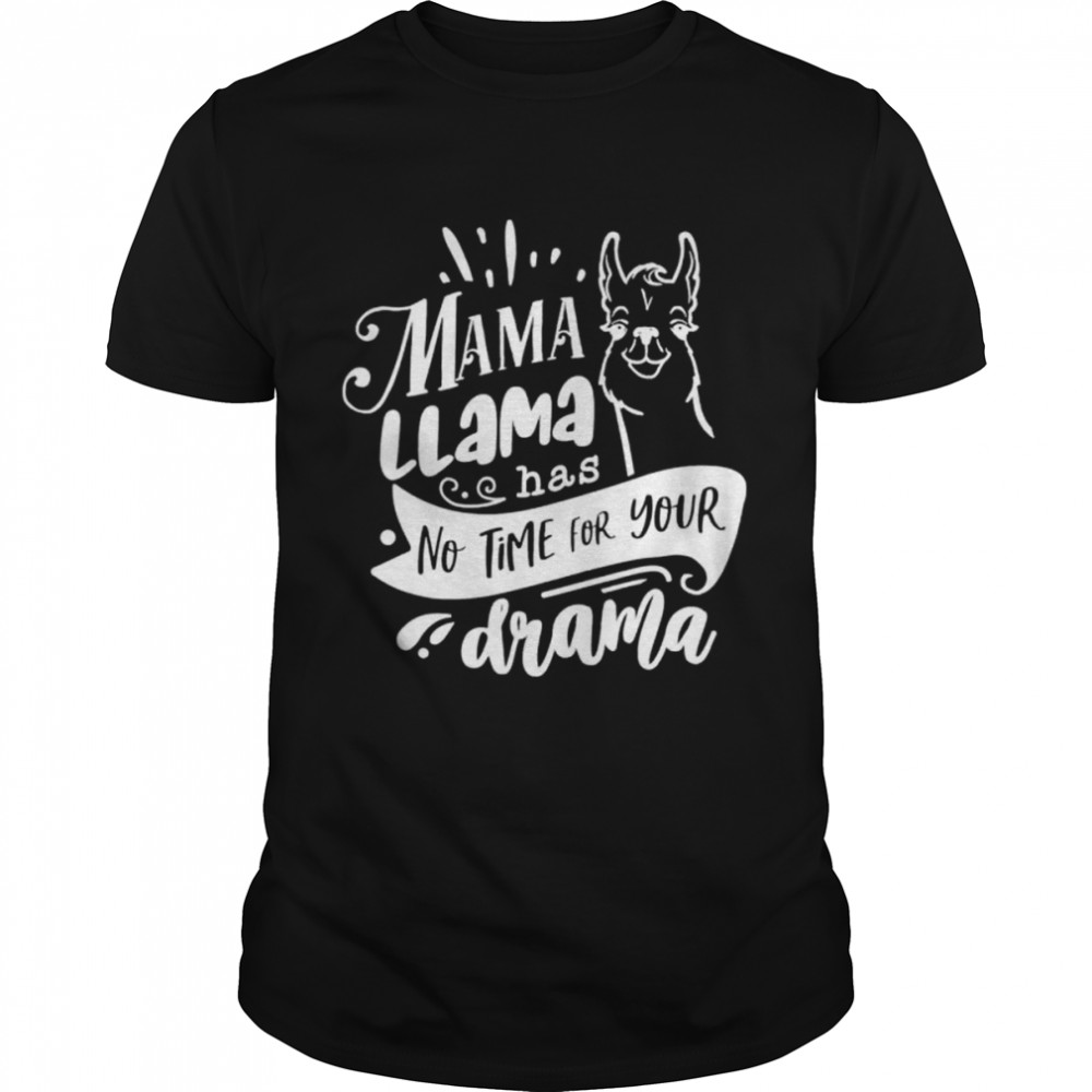 Mothers day mama llama has no time your drama shirt Classic Men's T-shirt