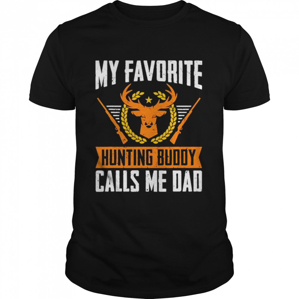 My favorite hunting buddy calls me dad shirt