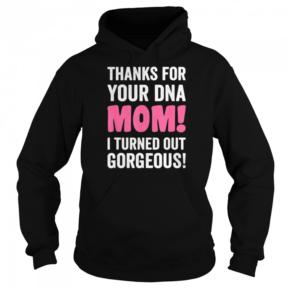 Thanks for your DNA mom mothers day for daughter and son shirt Unisex Hoodie