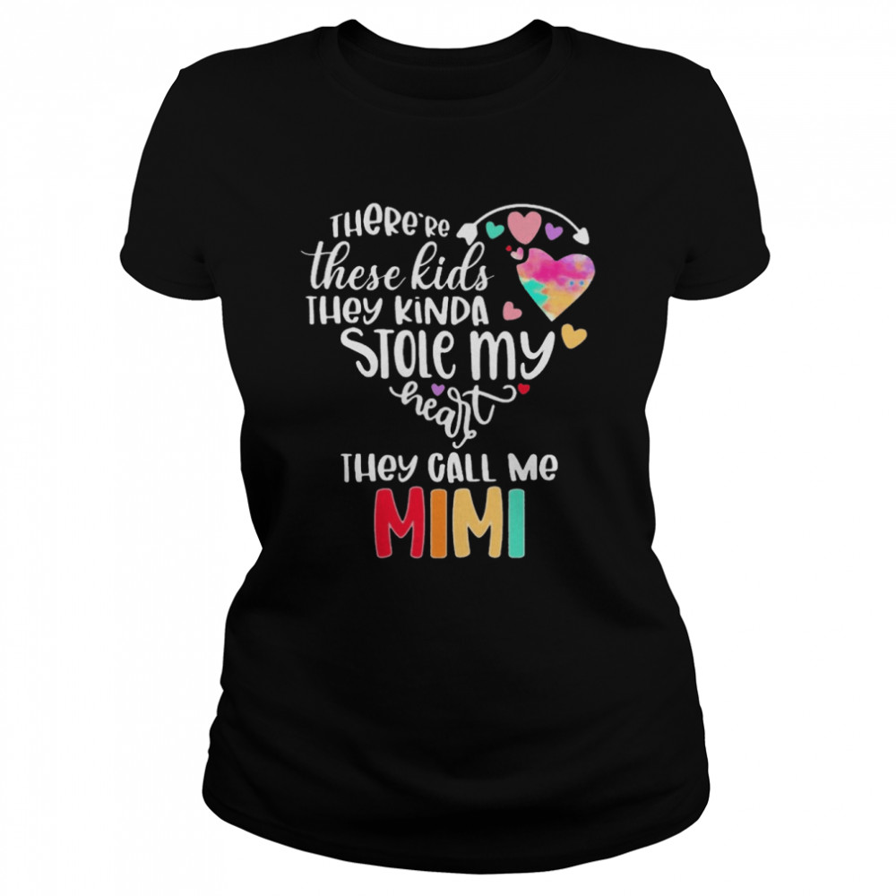 There’re These Kids They Kinda Stole My Heart They Call Me Mimi Classic Women's T-shirt