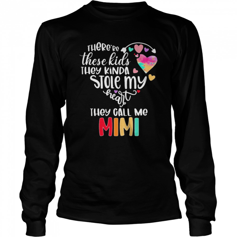 There’re These Kids They Kinda Stole My Heart They Call Me Mimi Long Sleeved T-shirt