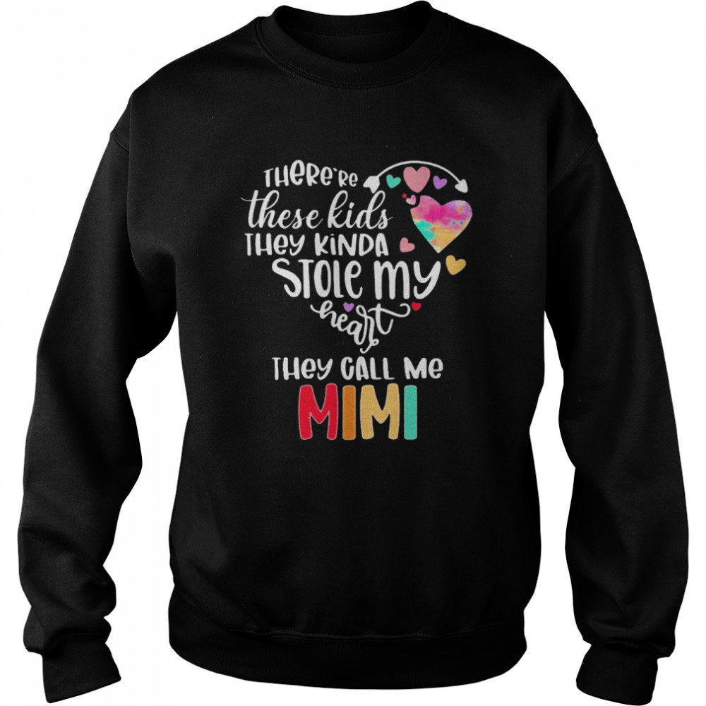 There’re These Kids They Kinda Stole My Heart They Call Me Mimi Unisex Sweatshirt