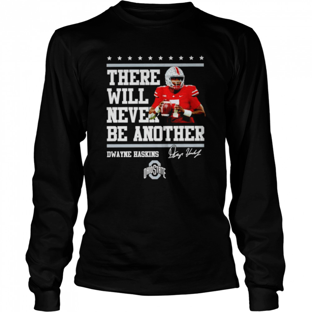 Buckeyes Dwayne Haskins there will never be another shirt Long Sleeved T-shirt
