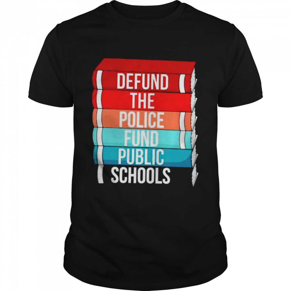 Book defund the police fund public schools shirt