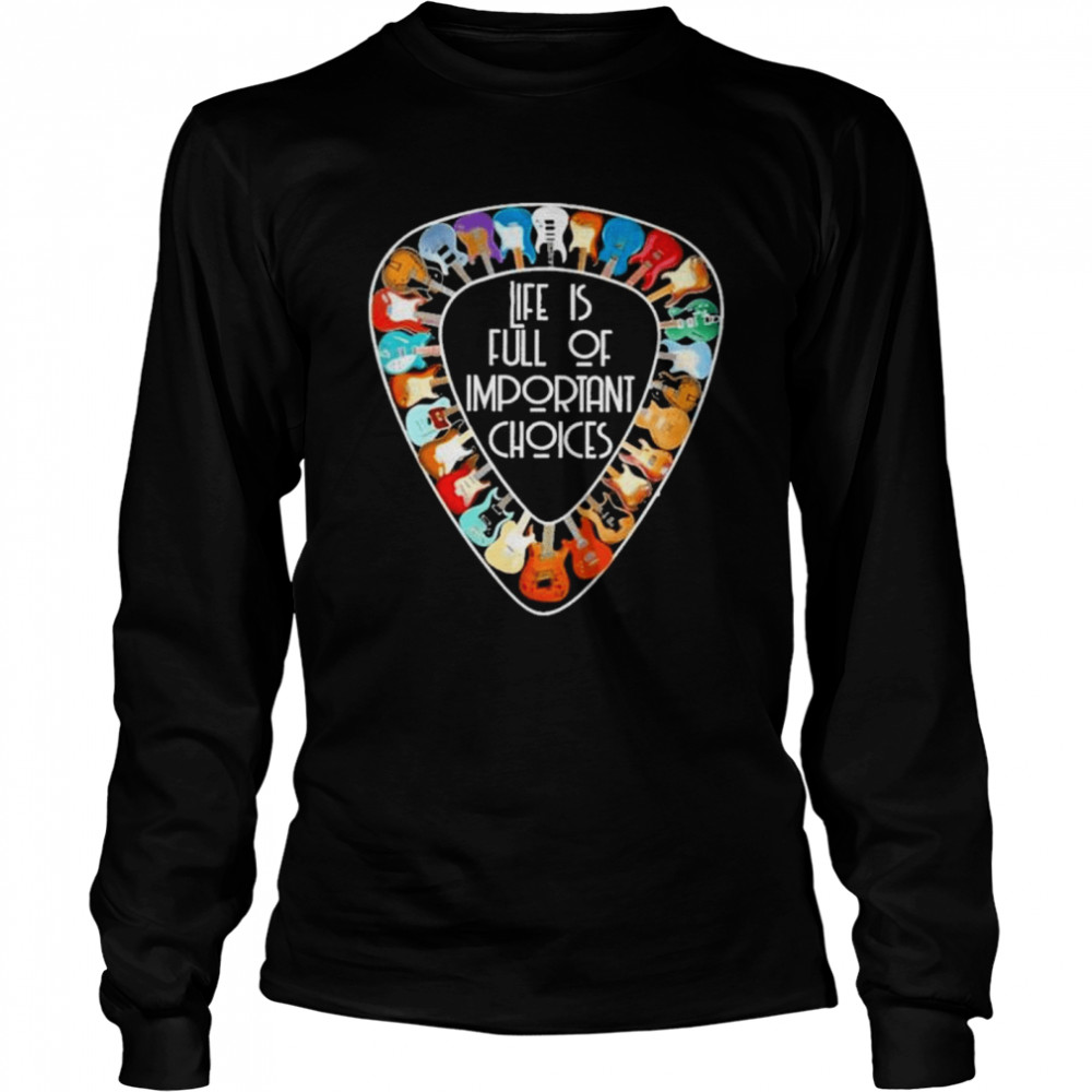 Life is full of important choices shirt Long Sleeved T-shirt