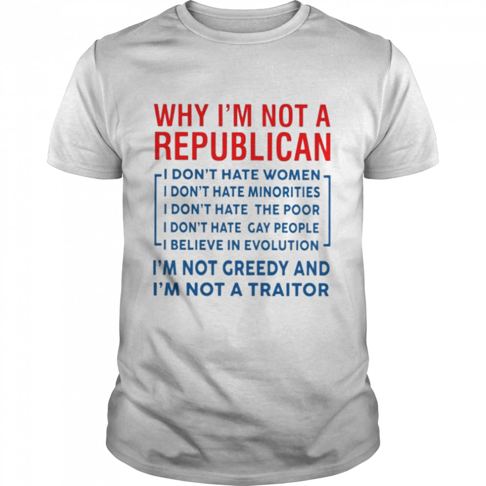 Why I’m not a Republican I’m not greedy shirt Classic Men's T-shirt