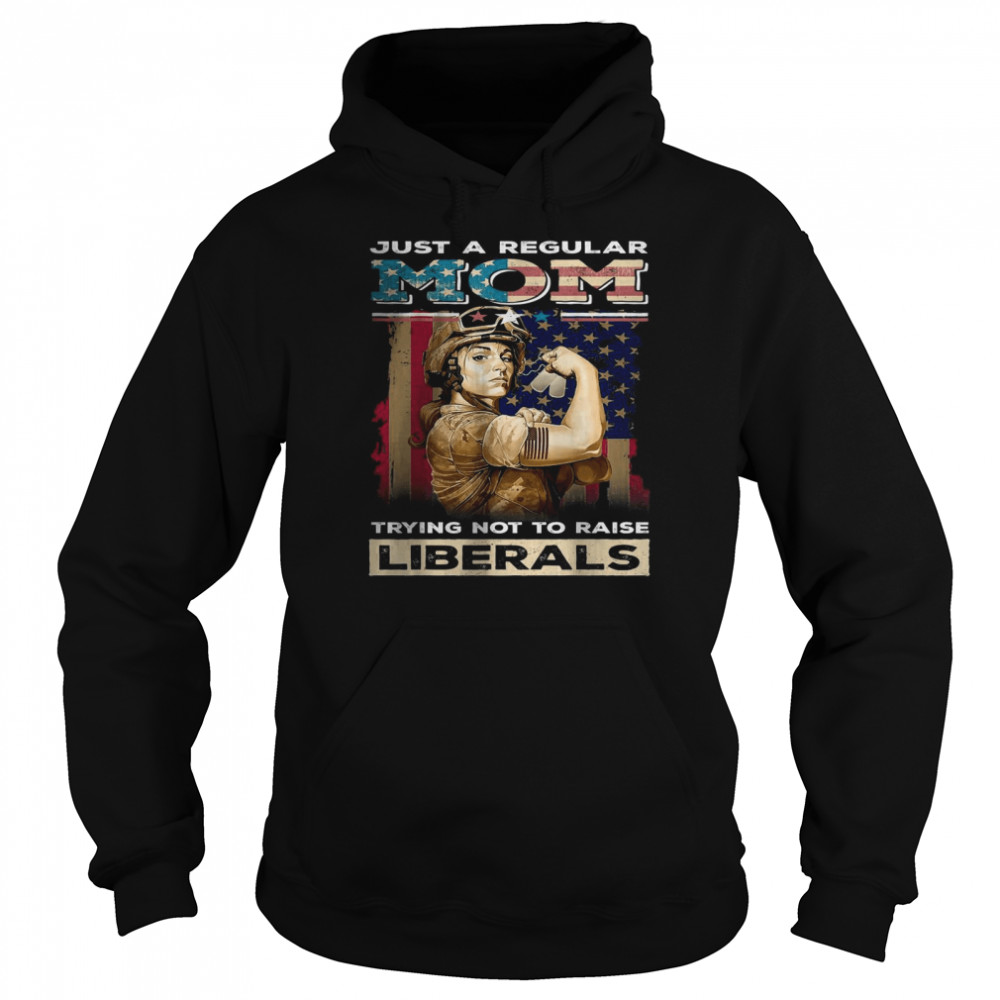 Just A regular Mom Trying Not To Raise Liberals  Unisex Hoodie