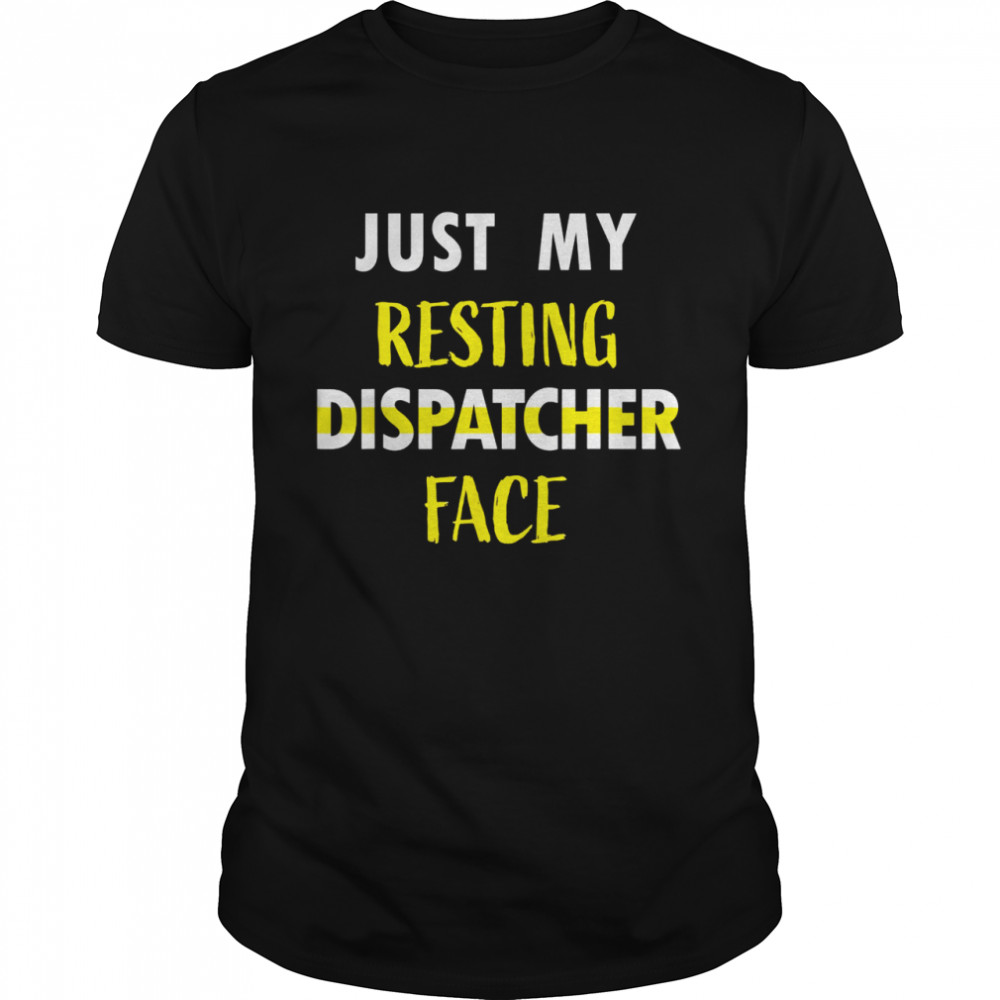 Just My Resting Dispatcher Face 911 Dispatcher Week Shirt
