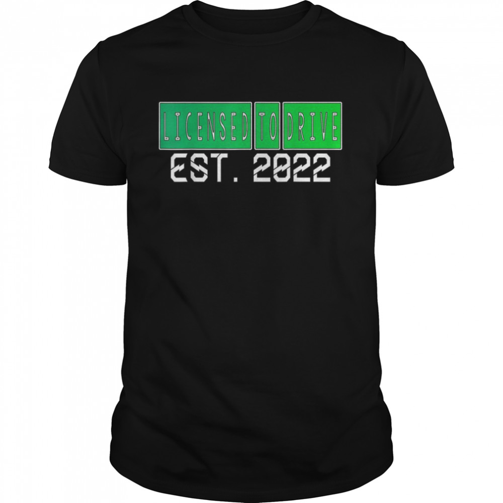 Licensed to Drive Est 2022 Driver License new Driver Shirt