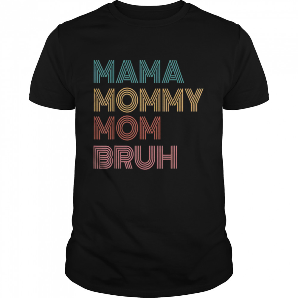 Mama Mommy Mom Bruh Mommy And Me Mothers Day Mom Life Shirt