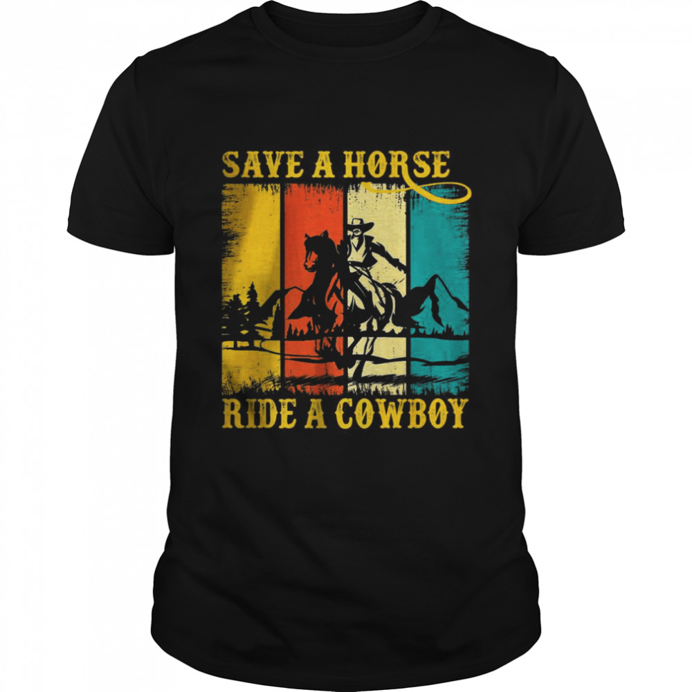 Save A Horse Ride Cowboy Horse Riding Roping Western T-Shirt
