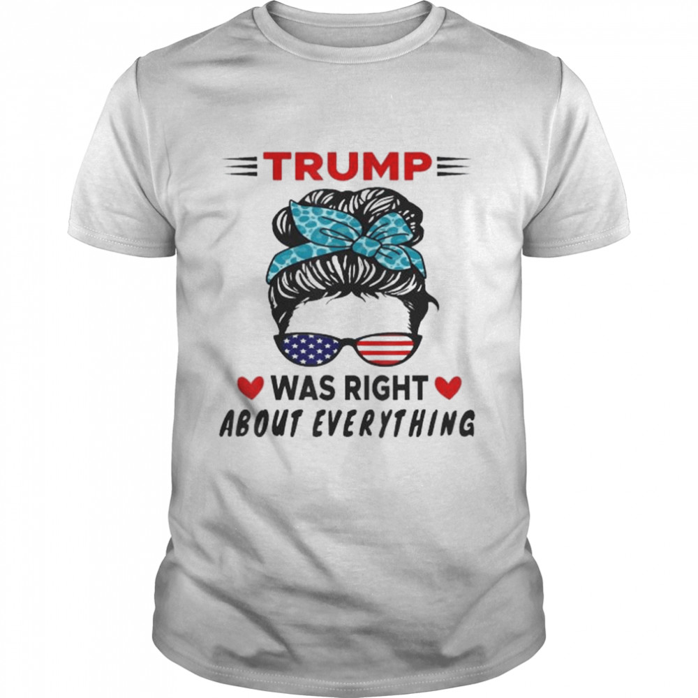 Trump was right about everything us messy bun sunglasses shirt Classic Men's T-shirt