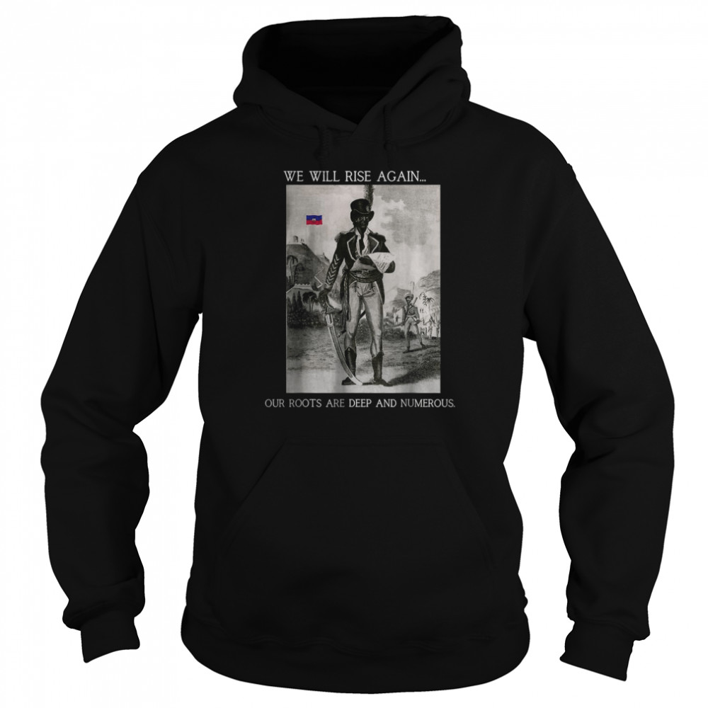 We will rise again our roots are deep and numerous T- Unisex Hoodie
