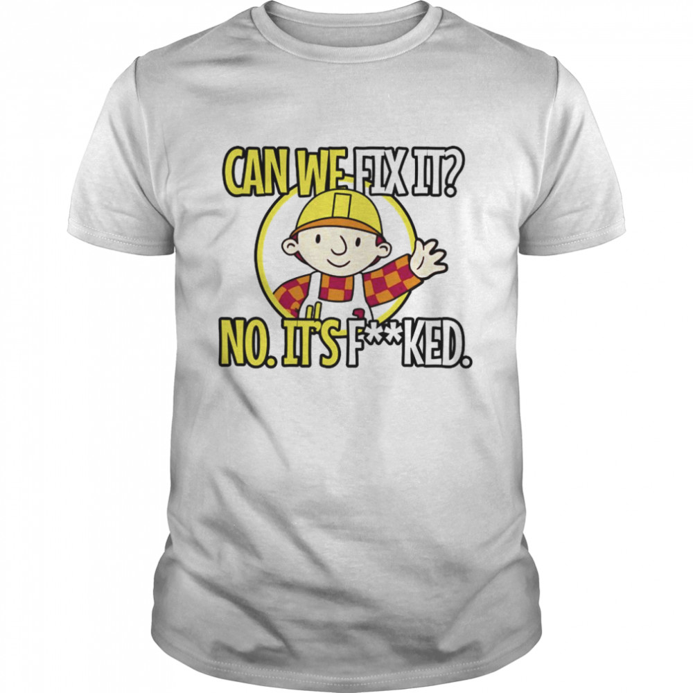 Cant fix it no its fucked shirt Classic Men's T-shirt