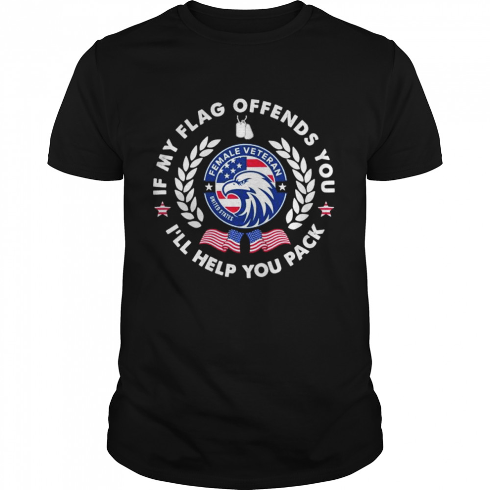 If my flag offends you I’ll help you pack shirt