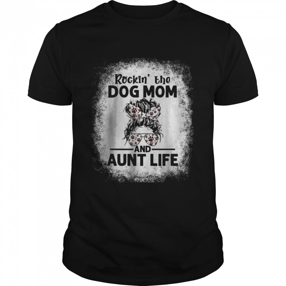 Messy bun rockin’ the dog mom and aunt life shirt