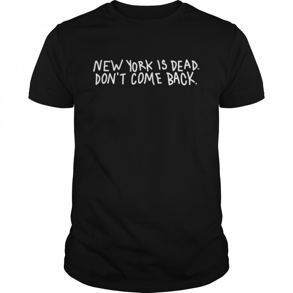 New york is dead don’t come back shirt