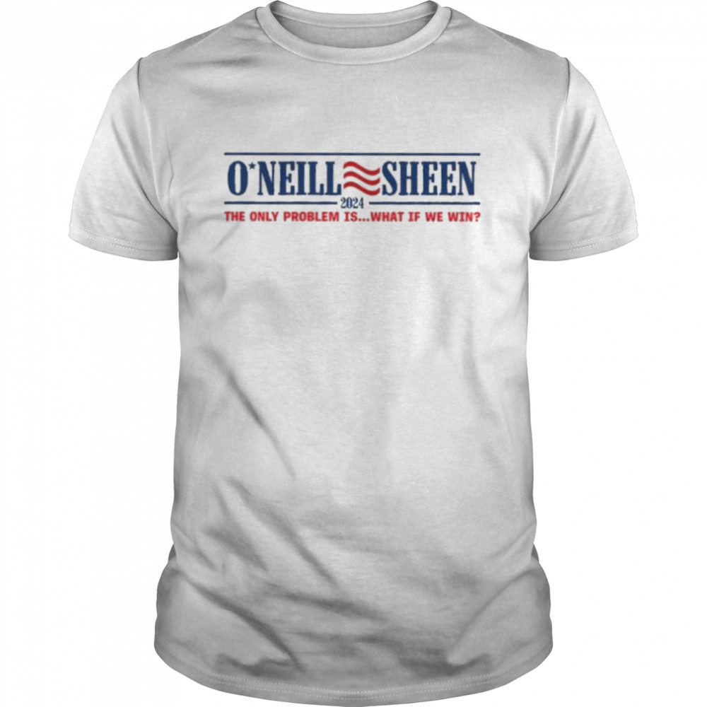 O’neill Sheen 2024 the only problem is what if we win shirt Classic Men's T-shirt