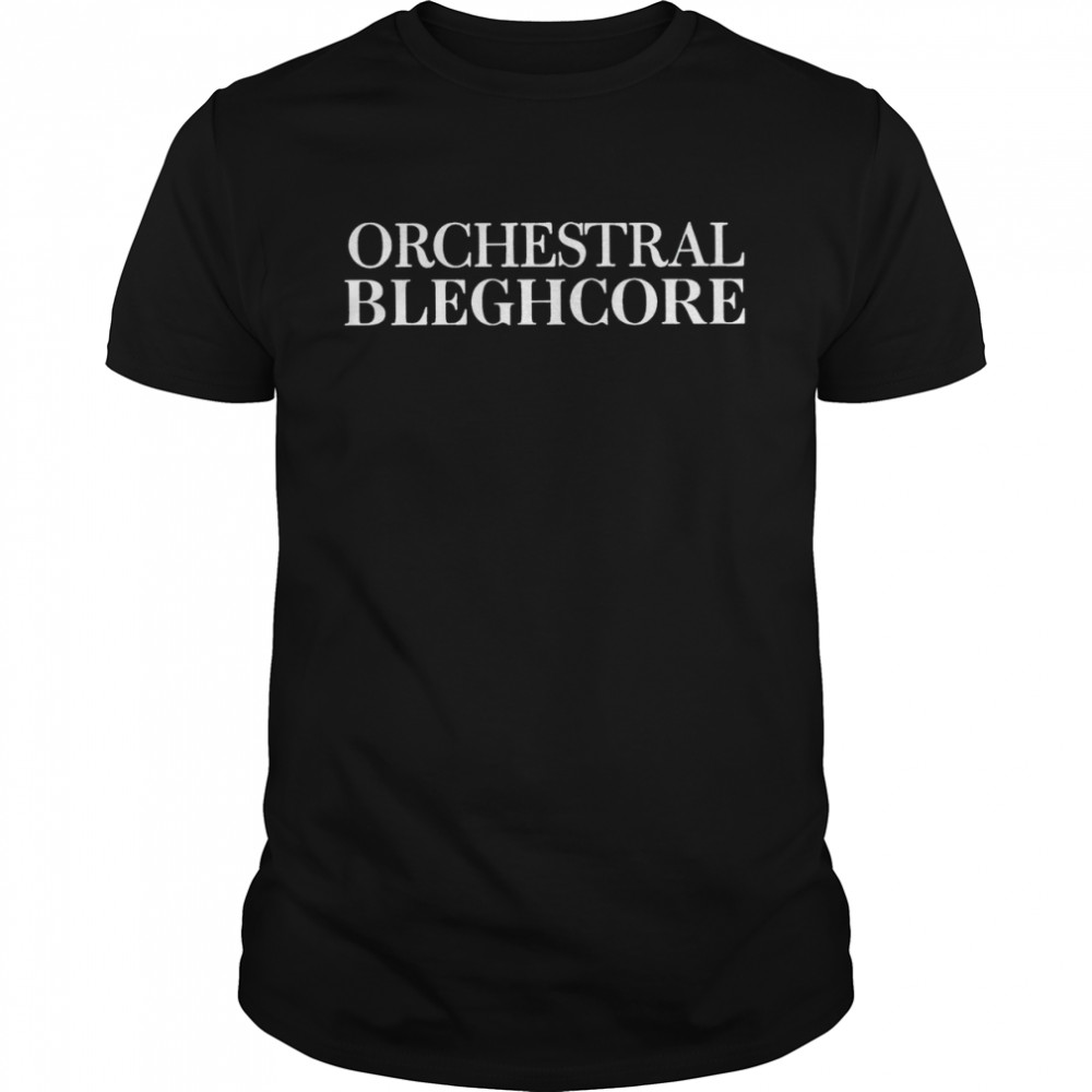 Orchestral Bleghcore shirt