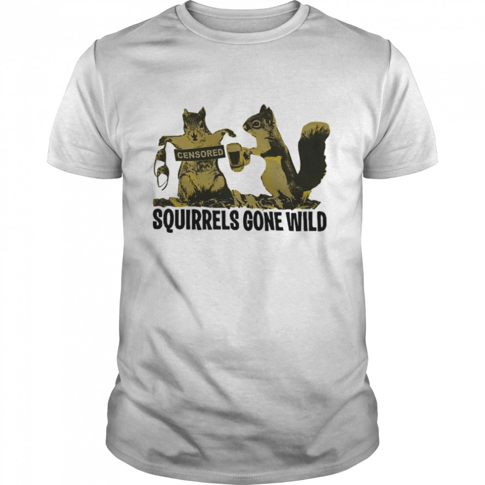 Squrrels gone wild censored shirt