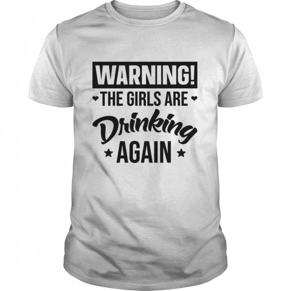 Warnung Die Mädchen trinken wieder Shirt