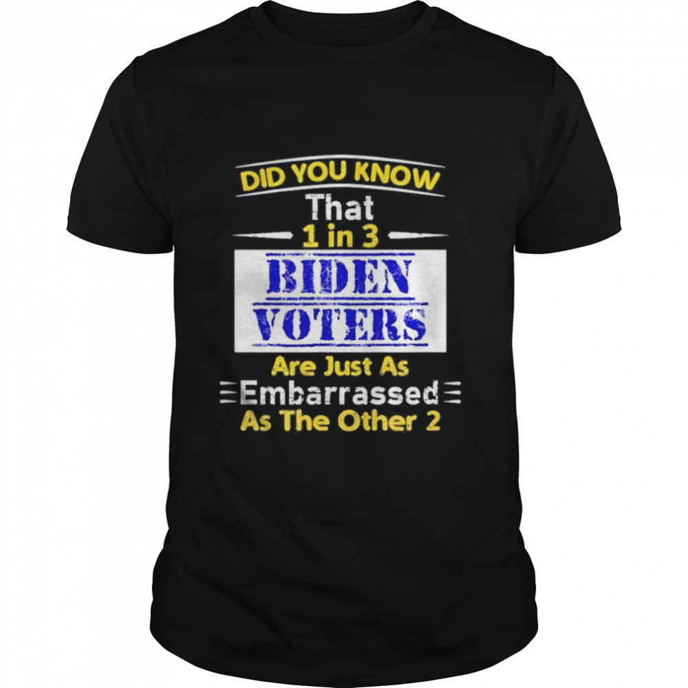1 in 3 Biden voters are embarrassed as the other two shirt Classic Men's T-shirt
