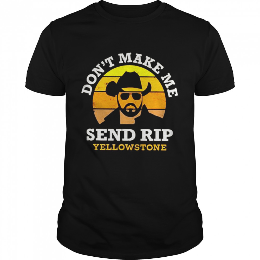 Don’t make me send Rip Yellowstone vintage shirt Classic Men's T-shirt