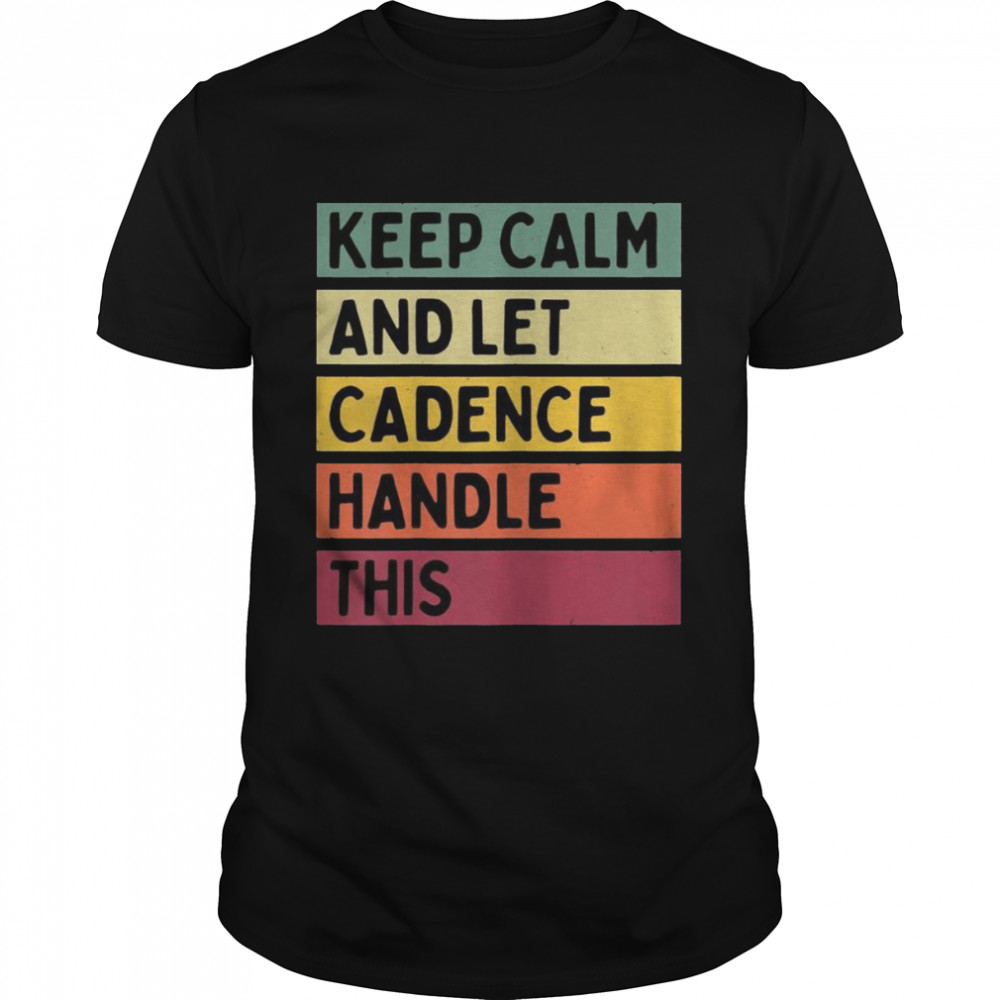 Keep Calm And Let Cadence Handle This Quote Retro  Classic Men's T-shirt