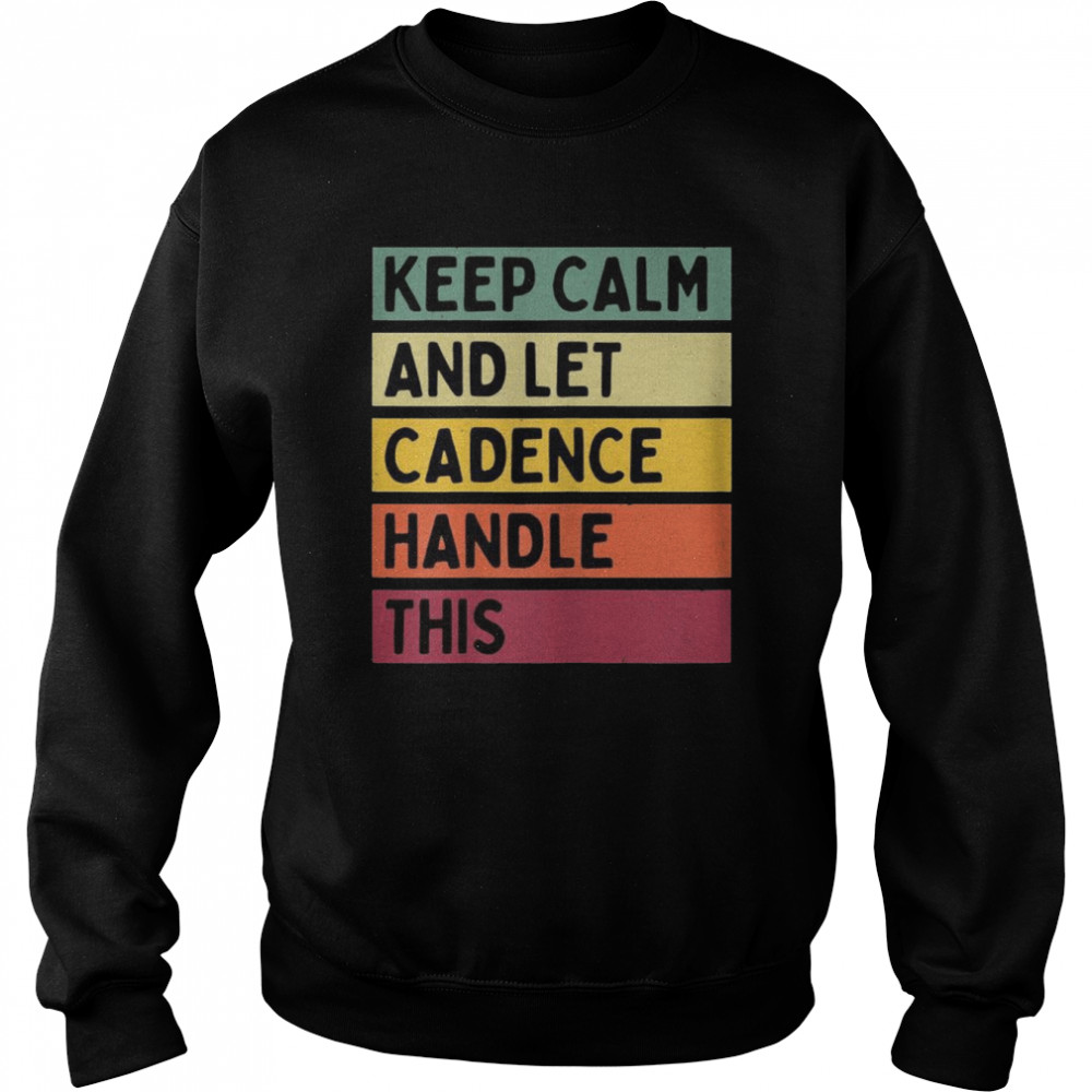 Keep Calm And Let Cadence Handle This Quote Retro  Unisex Sweatshirt