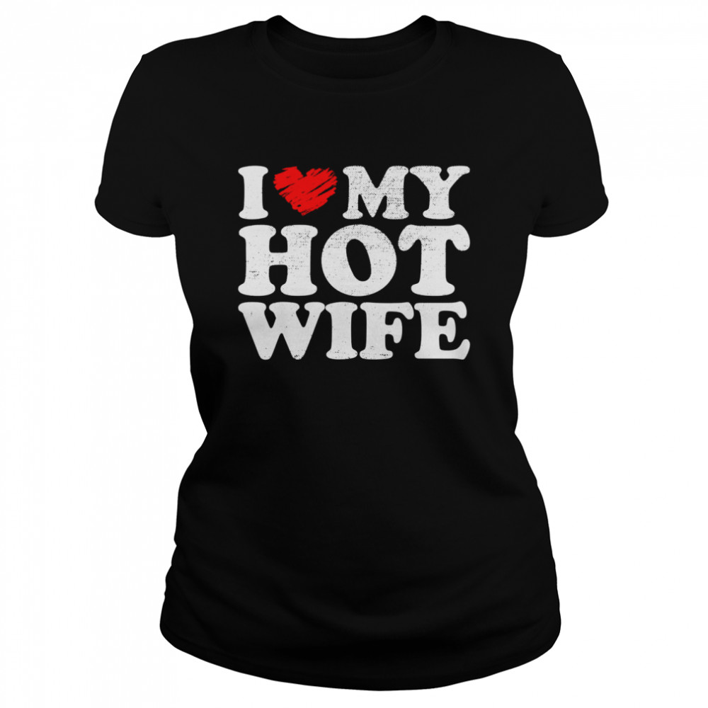 Mens Vintage I love my Hot wife, I heart my Hot wife, wife  Classic Women's T-shirt