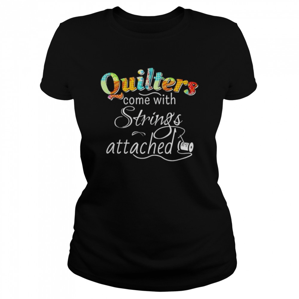 Quilters come with strings attached 2022 shirt Classic Women's T-shirt