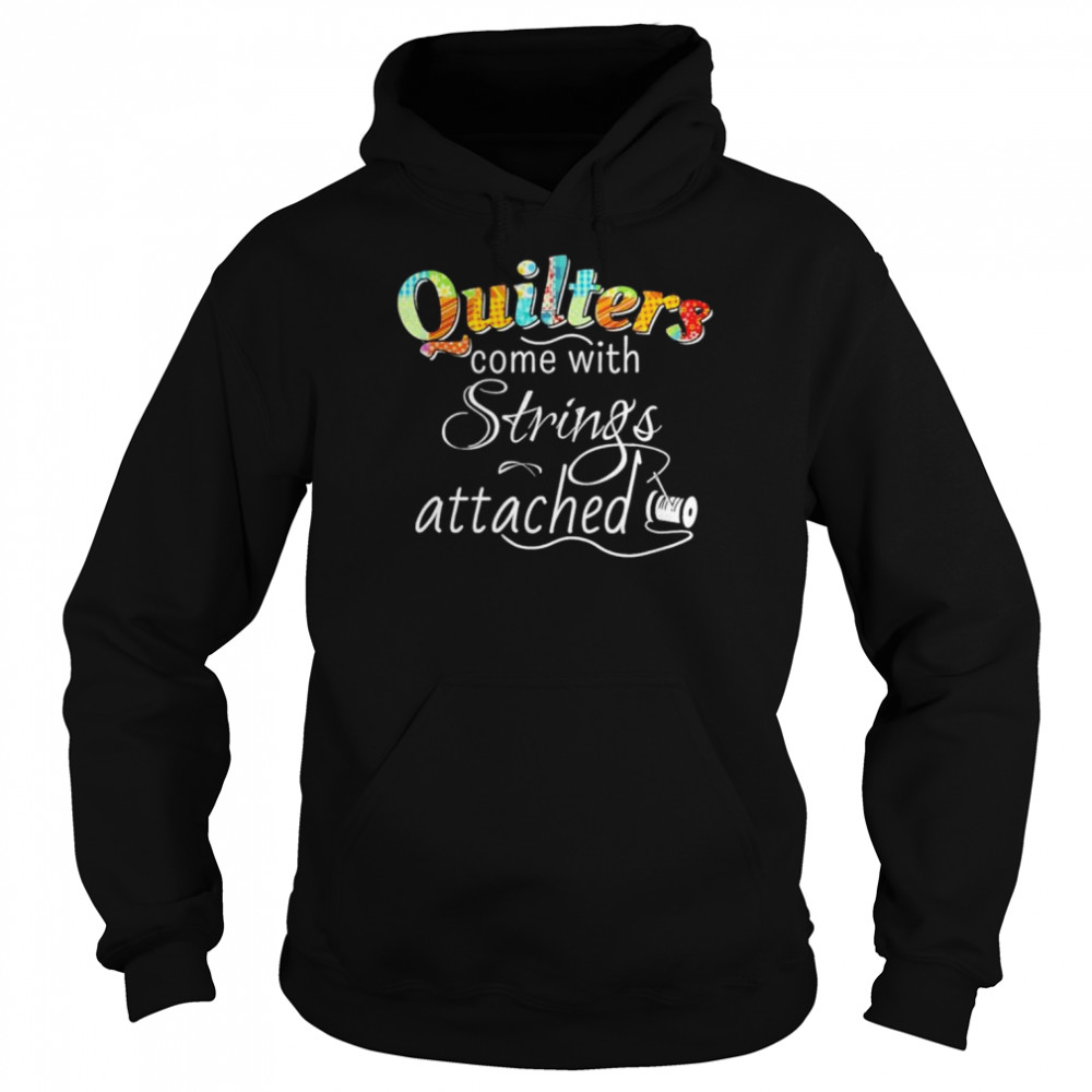 Quilters come with strings attached 2022 shirt Unisex Hoodie