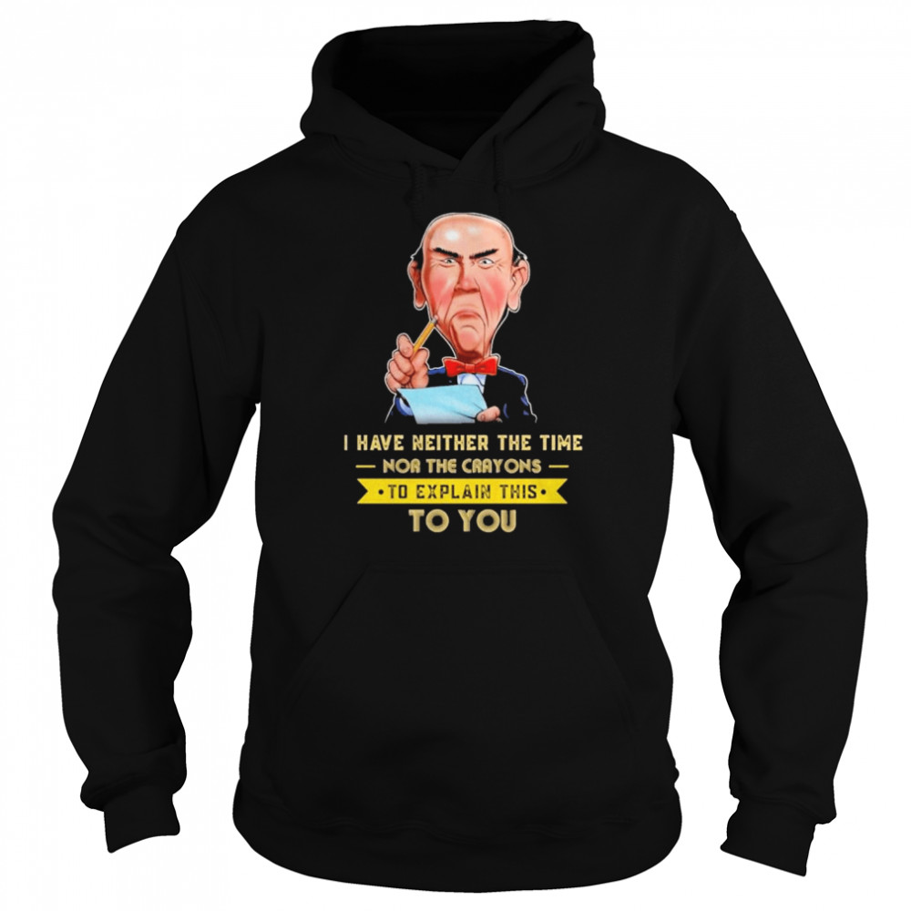 I have neither the time nor the crayons to explain this to you shirt Unisex Hoodie