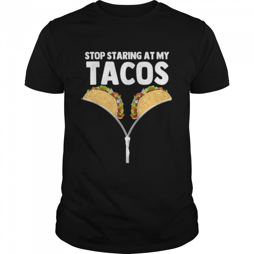 Stop staring at my tacos mexican taco cinco de mayo hirt shirt Classic Men's T-shirt