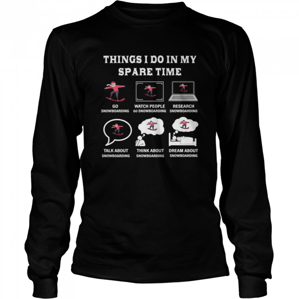 Things I Do In My Spare Time Snowboard Liebhaber  Long Sleeved T-shirt