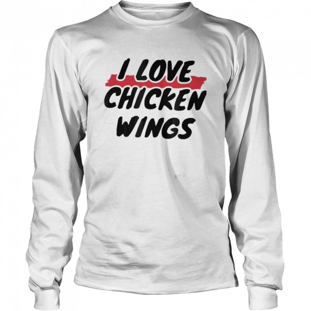 I love chicken wings shirt Long Sleeved T-shirt