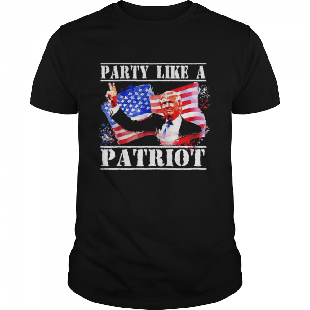 Pro Trump party like a patriot fourth of july 4th shirt
