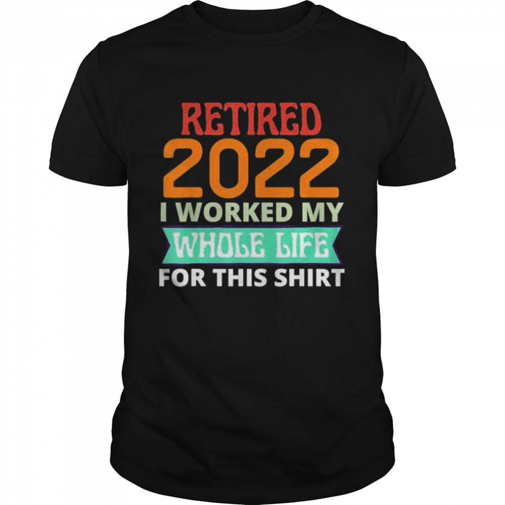 Retired 2022 I worked my whole life golf lover shirt