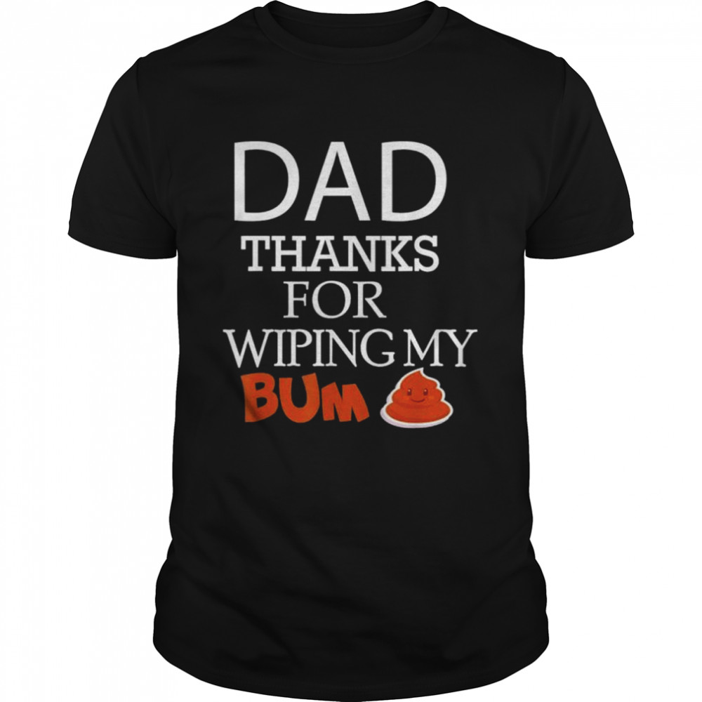Happy father’s day thank you for wiping my bum shirt Classic Men's T-shirt