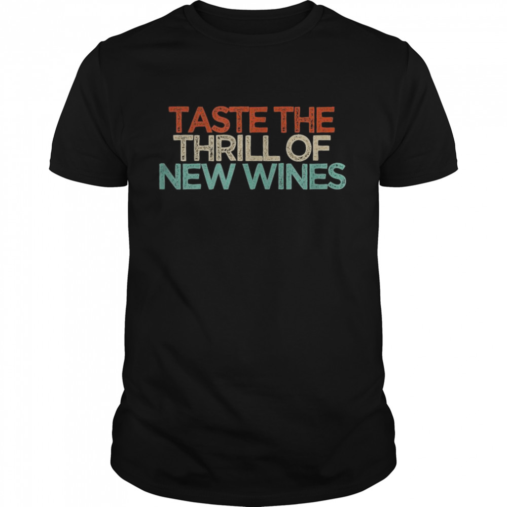 Funny Taste The Thrill Of New Wines  Classic Men's T-shirt
