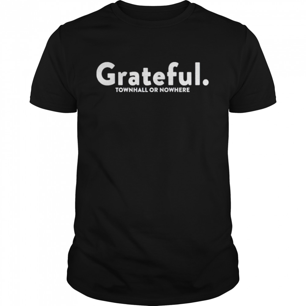 grateful townhall or nowhere shirt Classic Men's T-shirt