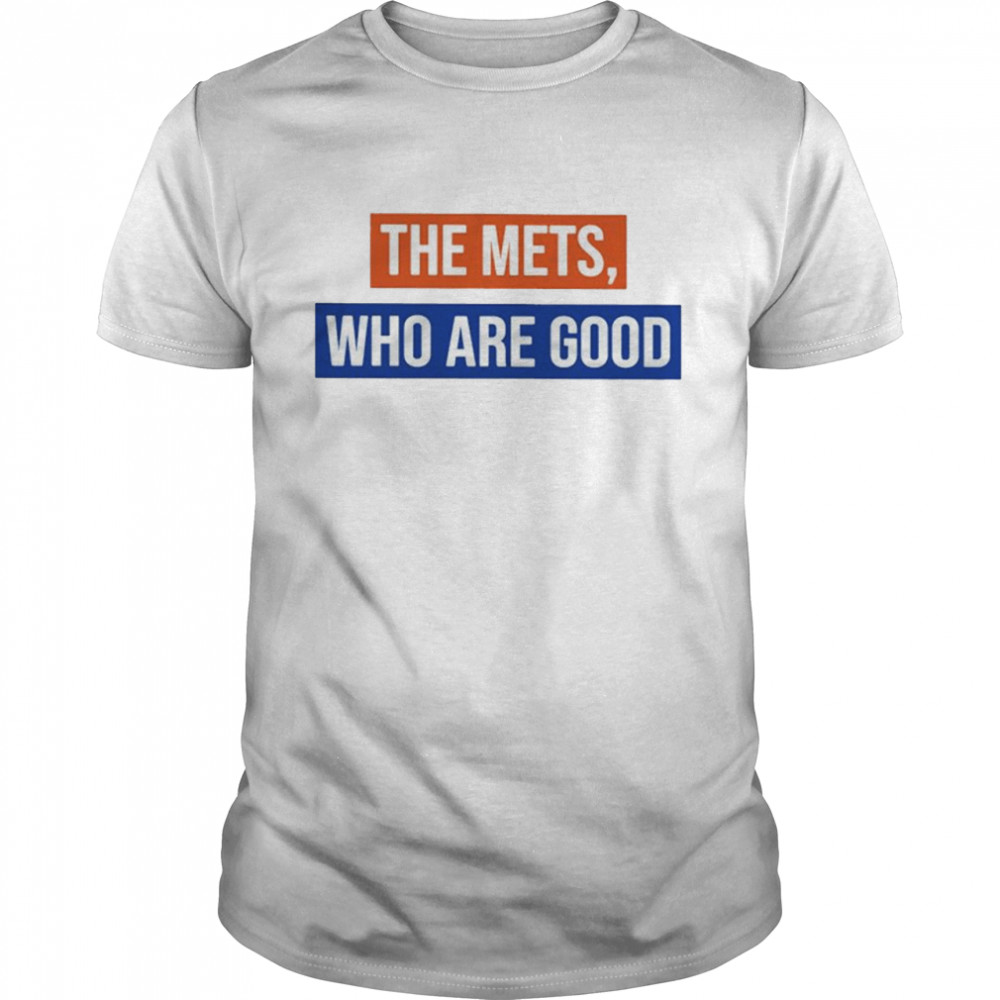 The Mets Who Are Good T-Shirt