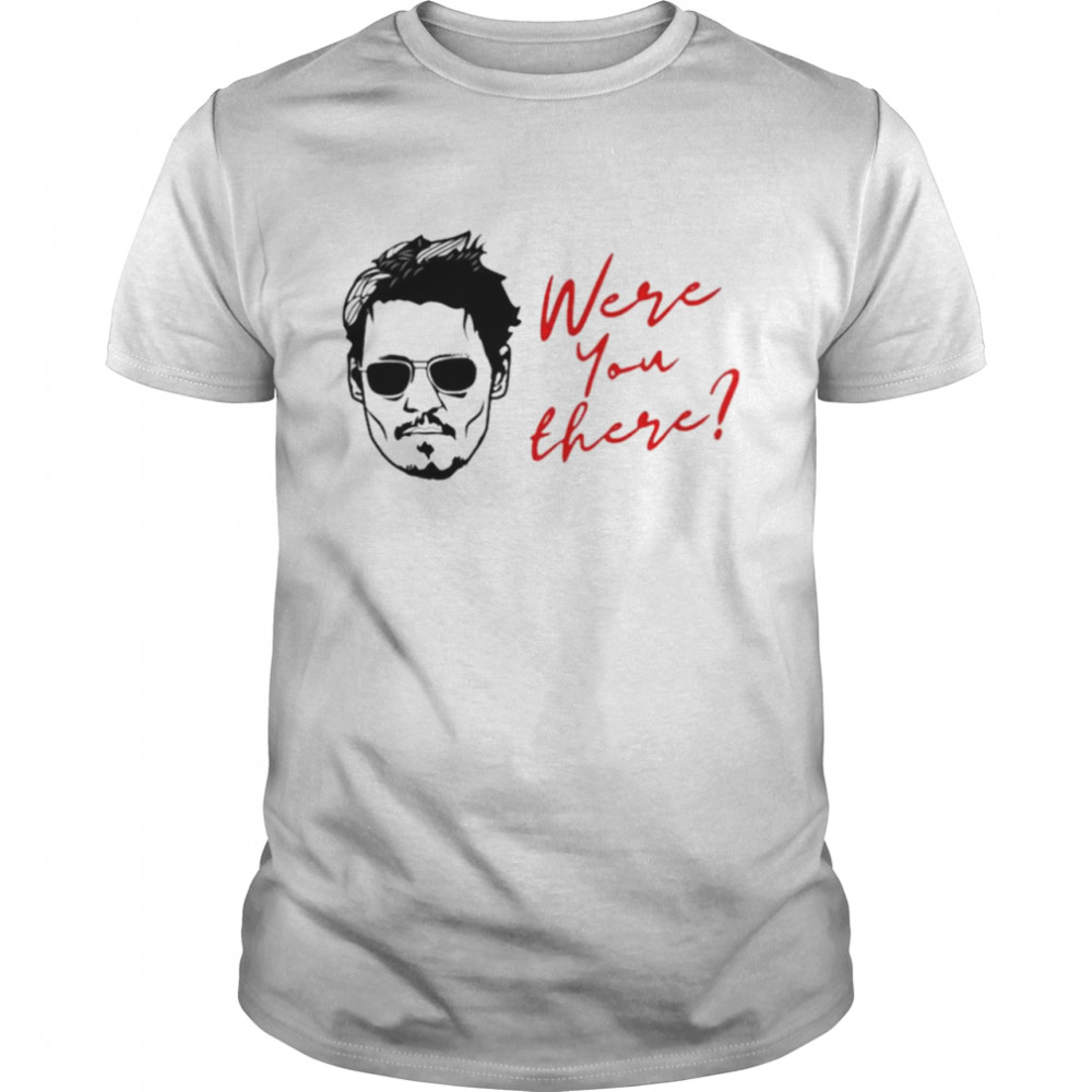 Were you there Johnny Depp shirt