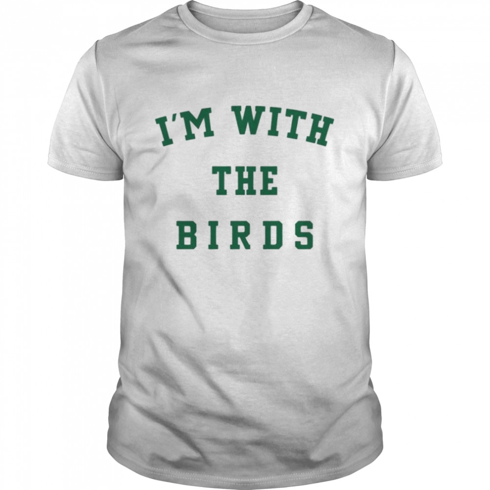 I’m with the birds shirt