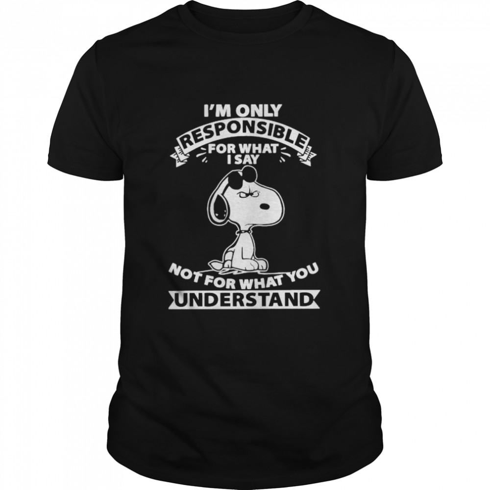 snoopy I’m only responsible for what I say shirt