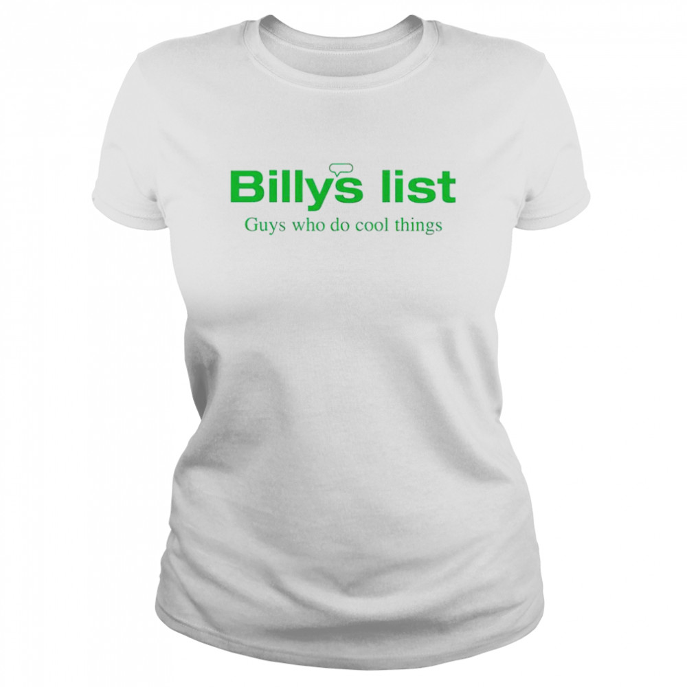 Billys list guys who do cool things shirt Classic Women's T-shirt