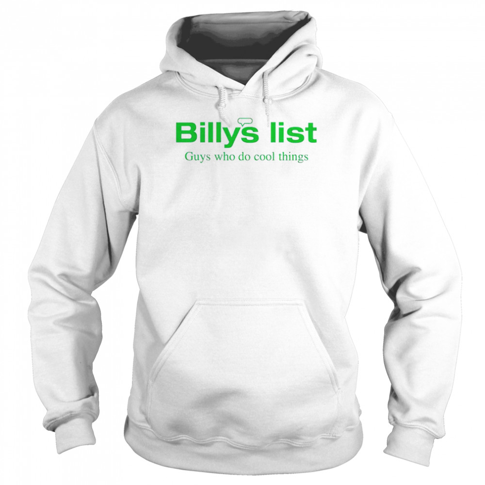 Billys list guys who do cool things shirt Unisex Hoodie