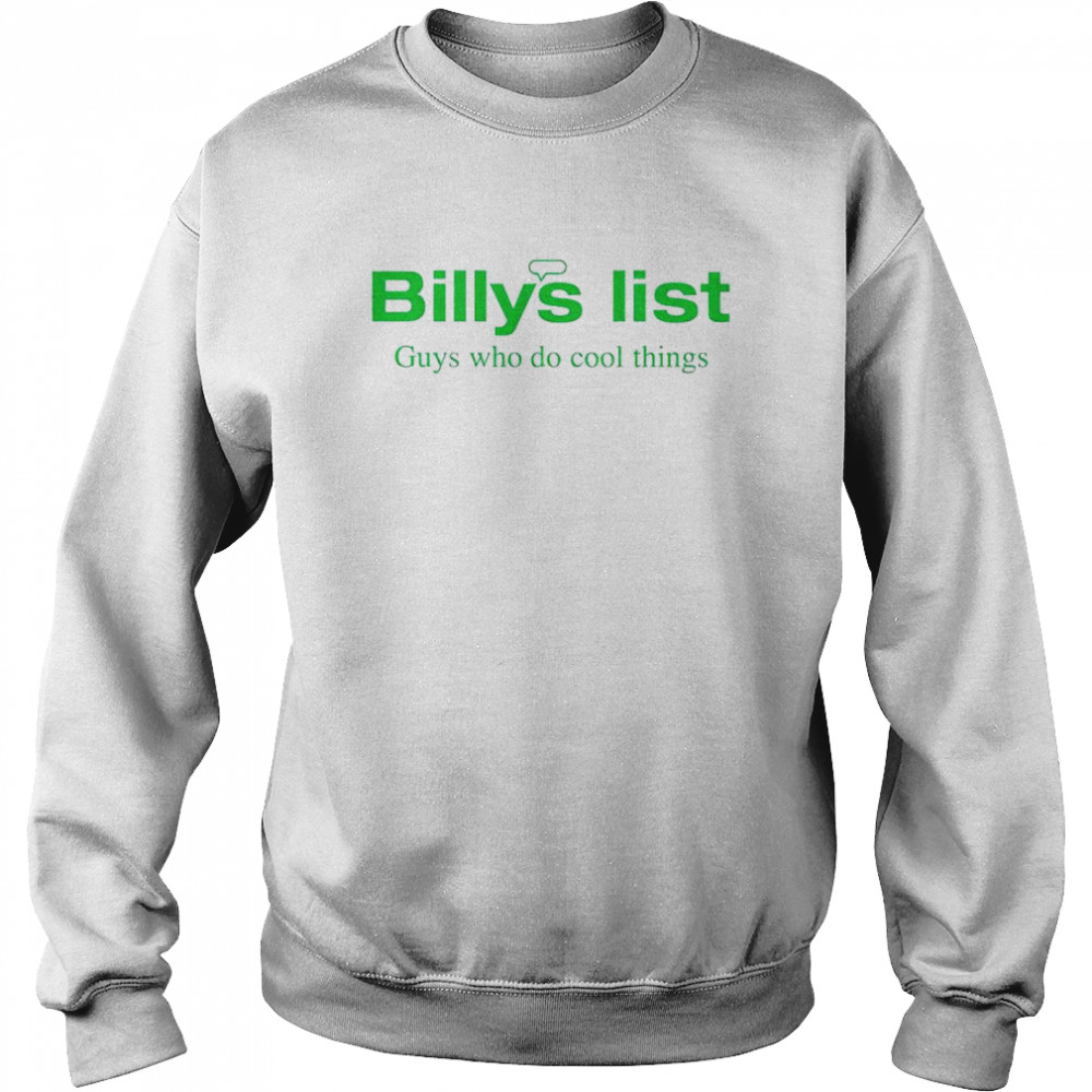 Billys list guys who do cool things shirt Unisex Sweatshirt