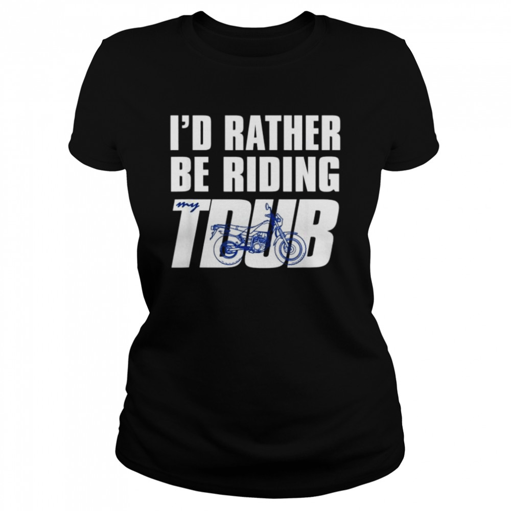 I’d rather be riding tdub adv dual sport motorcycle inspired shirt Classic Women's T-shirt